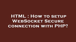 HTML : How to setup WebSocket Secure connection with PHP?
