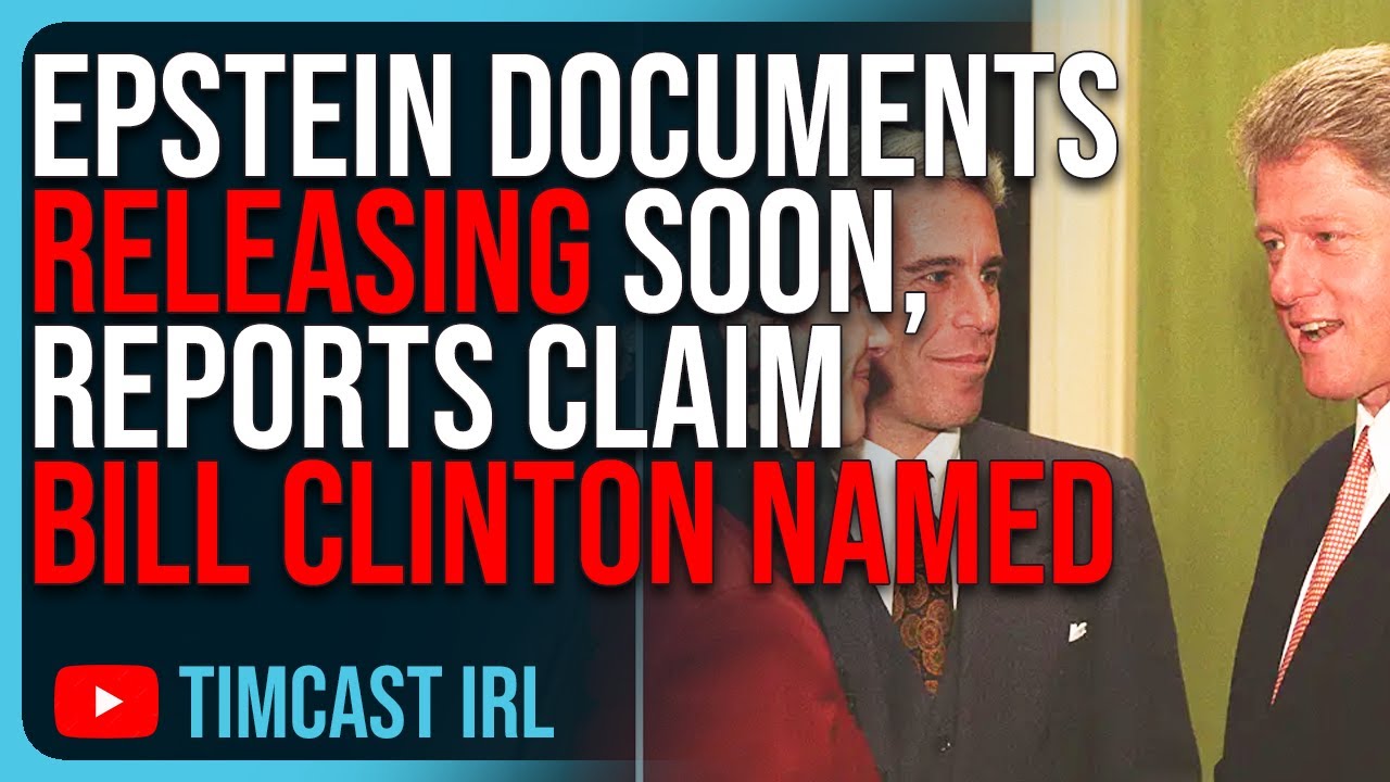 Epstein Documents Releasing SOON, Reports Claim BILL CLINTON Named