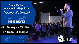 Video thumbnail of "Jaime Murrell - Cristo Rey Victorioso / Yo Te Alabo  / A ti Jesús - Mike Reyes #Adoracion #Worship"