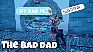 A Fortnite roleplay(the bad dad)