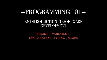 PROGRAMMING 101 - EP. 3: Variables - Declaration, Typing, Scope