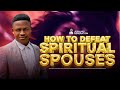 How To Defeat SPIRITUAL SPOUSES End Spiritual Attacks Joshua Generation