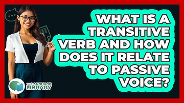 What Is A Transitive Verb And How Does It Relate To Passive Voice? - The Language Library