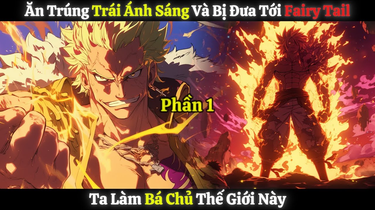 Ăn Trúng Trái Ánh Sáng Và Bị Đưa Tới Fairy Tail, Ta Làm Bá Chủ Thế Giới Này | Phần 1