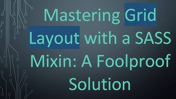 Mastering Grid Layout with a SASS Mixin: A Foolproof Solution