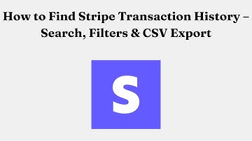 How to Find Stripe Transaction History – Search, Filters & CSV Export