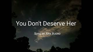 You Don't Deserve Her - Alex Buono