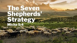 The Seven Shepherds' Strategy: Micah 5