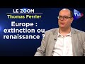 Europe  extinction ou renaissance   le zoom  thomas ferrier  tvl