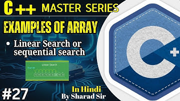 #27 C++ Array with Example | Linear Search or Sequential Search | C++ Tutorial for Beginners