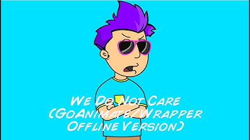 We Do Not Care (GoAnimate/Wrapper Offline Version)