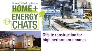Offsite Construction for High Performance Homes | Home + Energy Chats