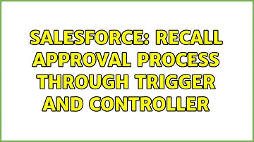 Salesforce: Recall Approval Process through Trigger and Controller