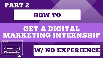 How to: Get a Digital Marketing INTERNSHIP with NO EXPERIENCE (Part 2) | Charmaine