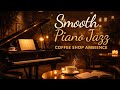 Smooth Piano Jazz ☕ Coffee Shop Ambience for Studying, Relaxing &amp; Deep Focus (Noir Café Vibes)