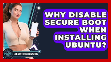 Why Disable Secure Boot When Installing Ubuntu? - All About Operating Systems