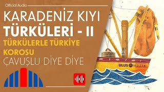 Türkülerle Türkiye Korosu - Çavuşlu Diye Diye  Resimi