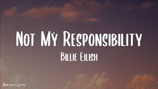 Billie Eilish - NOT MY RESPONSIBILITY (Lyrics)