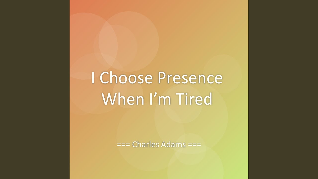 I Choose Presence When I’m Tired