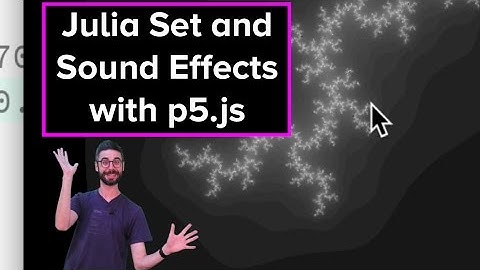 Live Stream #44:  Julia Set and Sound Effects with p5.js