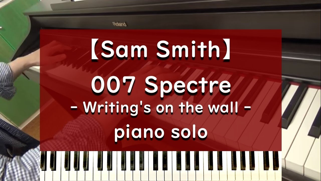 Sam Smith 007 Spectre Writing S On The Wall Piano Youtube