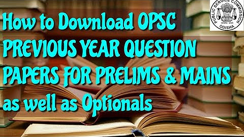 HOW TO DOWNLOAD OPSC PREVIOUS YEAR QUESTION PAPERS FOR PRELIMS & MAINS as well as Optional#OPSC#OAS.