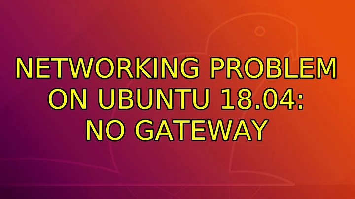 Ubuntu: Networking problem on Ubuntu 18.04: no gateway