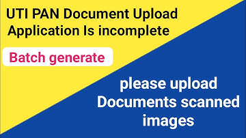 Application is incomplete please upload documents, scanned images।। Uti pan upload documents error।।