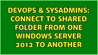 Celebrity DevOps & SysAdmins: Connect to shared folder from one Windows Server 2012 to another Profile