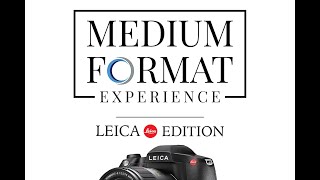 Medium Format Experience Webinar Series : Leica Edition