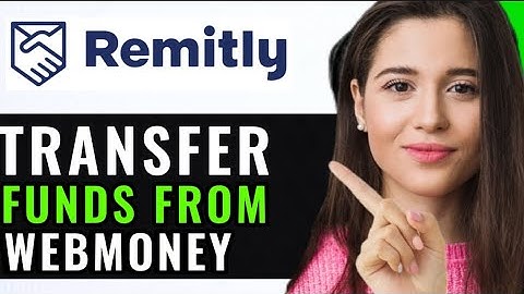 TRANSFER FUNDS FROM WEBMONEY TO REMITLY! (QUICK & EASY)