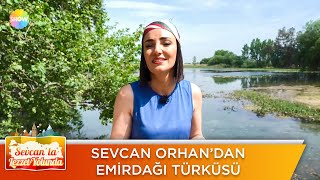 Sevcan'dan Emirdağı Türküsü | Sevcan'la Lezzet Yolunda