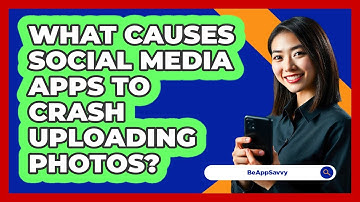 What Causes Social Media Apps To Crash Uploading Photos? - Be App Savvy