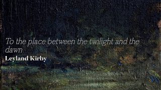 Leyland Kirby - To the place between the twilight and the dawn [audio]