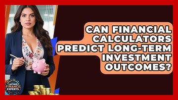 Can Financial Calculators Predict Long-term Investment Outcomes? - Latino Finance Experts