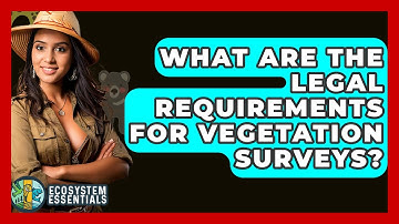 What Are The Legal Requirements For Vegetation Surveys? - Ecosystem Essentials