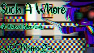 ~Such A Whore~\\\\Ft. Michael Afton/Emily\\\\ So Many Loops and A bit Flash Warning\\\\ 200+ special?\\\\