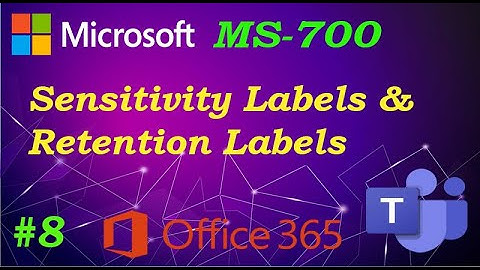 MS 700 \\ Sensitivity Labels & Retention Labels (Ep 08)