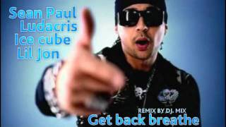 SeanPaul ft. Ludacris,Ice cube,Lil Jon-Get back Breathe (remix by Dj.MIX) 2011-2012