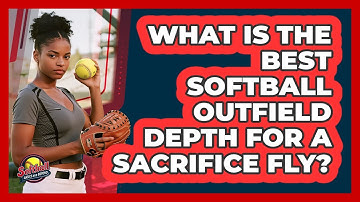 What Is The Best Softball Outfield Depth For A Sacrifice Fly? - Softball Basics and Beyond