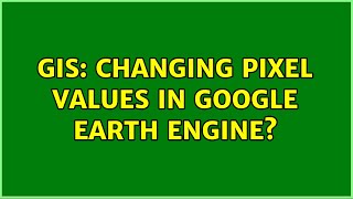 Famous GIS: Changing pixel values in Google Earth Engine? Profile