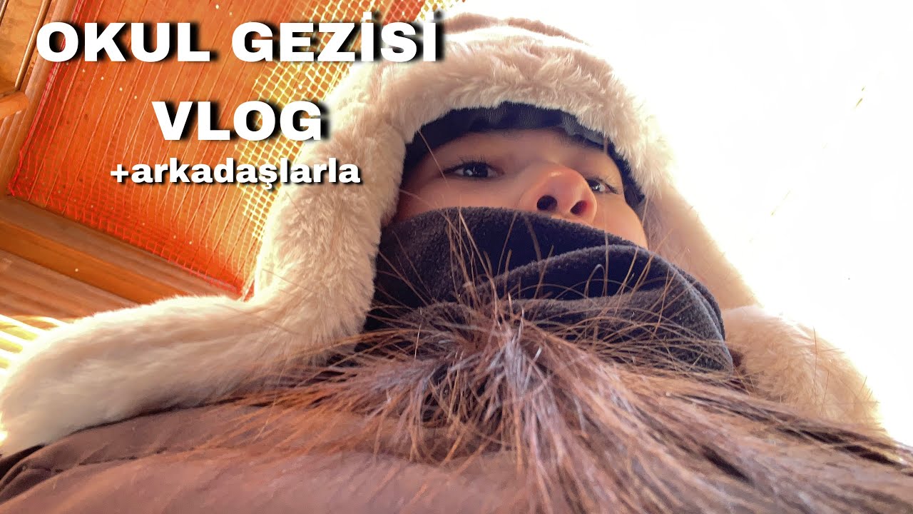 OKUL GEZİSİ VLOG + arkadaşlarla Uludağ gezisi 🙈🏔️ ~Şehrazat Can