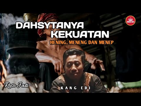 DAHSYATNYA KEKUATAN HENING, MENENG DAN MENEP - KANG EDI