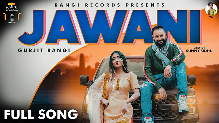 Jawani (Official Video) | Gurjit Rangi | Ammy film...