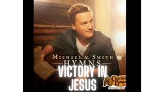 Victory in Jesus by Michael W. Smith with Lyrics chords