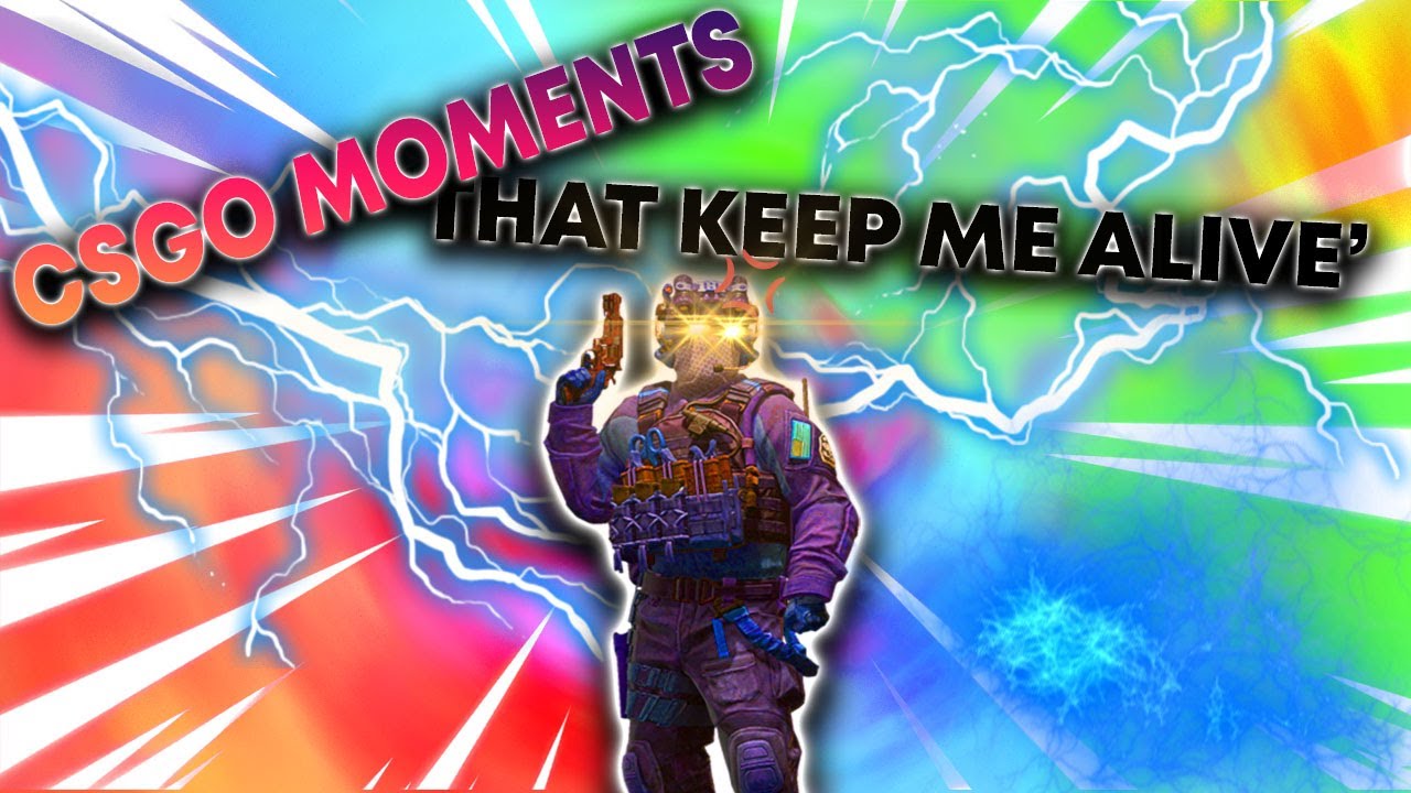 CSGO MOMENTS THAT KEEP ME ALIVE!
