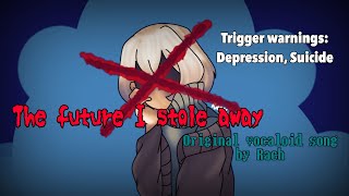 { Vocaloid Original Song } The Future I Stole Away (Eleanor Forte English)