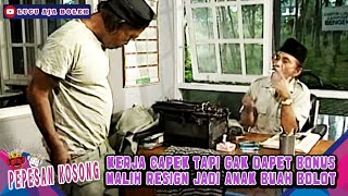 KERJA CAPEK TAPI GAK DAPET BONUS, MALIH RESIGN JADI ANAK BUAH BOLOT - PEPESAN KOSONG