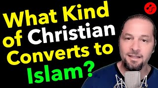 What Type of Christian Converts to Islam?