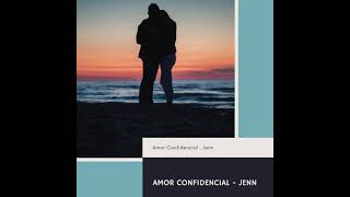 Amor Confidencial - Jenn